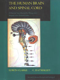 The Human Brain and Spinal Cord: A Historical Study Illustrated by Writings from Antiquity to the Twentieth Century by Edwin Clarke & C. D. O’Malley