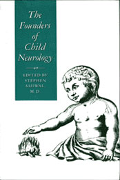 The Founders of Child Neurology Edited by Stephen Ashwal, M.D.